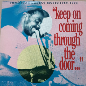 (LP) VARIOUS ARTISTS - "KEEP ON COMING THROUGH THE DOOR" JAMAICAN DEEJAY MUSIC 1969/1973