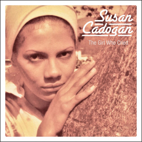 (CD) SUSAN CADOGAN - THE GIRL WHO CRIED